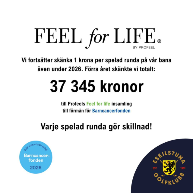 💛 Vi fortsätter spela för livet även 2026! 💛
Det känns både självklart och väldigt viktigt för oss att fortsätta vårt samarbete med Profeel och insamlingen Feel for life till förmån för Barncancerfonden även under 2026.Under 2025 spelades det hela 37 345 rundor hos oss – vilket betydde att vi tillsammans kunde skänka 37 345 kr till Barncancerfonden. Ett fantastiskt resultat som vi är otroligt stolta över. 💛

Men vi är inte klara där - nu fortsätter vi.
Precis som tidigare kommer vi att skänka 1 krona för varje spelad runda under säsongen 2026. Varje utslag, varje birdie och varje golfrunda blir ännu viktigare när vi tillsammans hjälper till att skapa hopp för barn och familjer som drabbas av cancer.

Vill du vara med och stötta redan nu?
👉 https://www.barncancerfonden.se/eskilstuna-golfklubb-samlar-in-pengar-till-barncancerfonden-genom-feel-for-life

Tillsammans kan vi göra skillnad – på riktigt.
#eskilstunagolfklubb #meränbaraengolfklubb #FeelForLife #Barncancerfonden #profeel